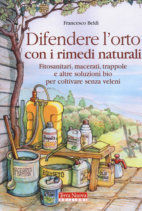 Difendere l'orto con i rimedi naturali. Fitosanitari, macerati, trappole e altre soluzioni bio per coltivare senza veleni