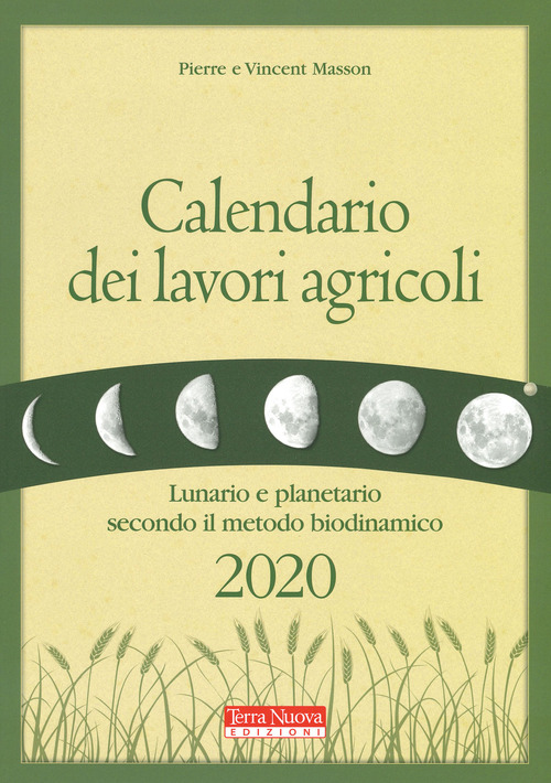 Calendario dei lavori agricoli 2020. Lunario e planetario secondo il metodo biodinamico