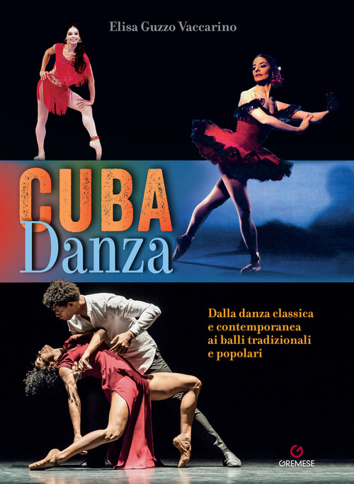 Cuba danza. Dalla danza classica e contemporanea ai balli tradizionali e popolari