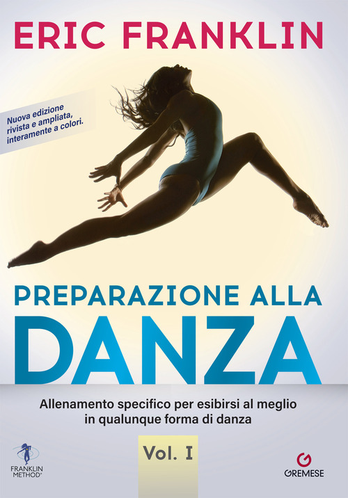 Preparazione alla danza. Allenamento specifico per esibirsi al meglio in qualunque forma di danza. Volume Vol. 1