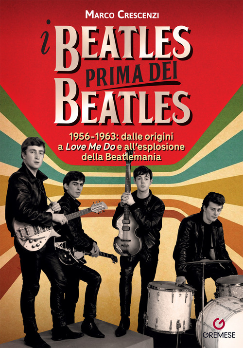 I Beatles prima dei Beatles. 1956-1963: dalle origini a «Love me do» e all'esplosione della Beatlemania