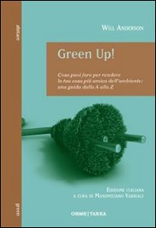 Green Up! Cosa puoi fare per rendere la tua casa più amica dell'ambiente. Una guida dalla A alla Z