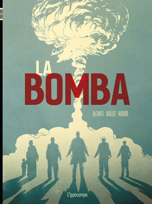 La bomba. L'incredibile storia della bomba atomica
