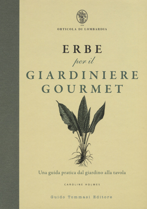 Erbe per il giardinere gourmet. Una guida pratica dal giardino alla tavola