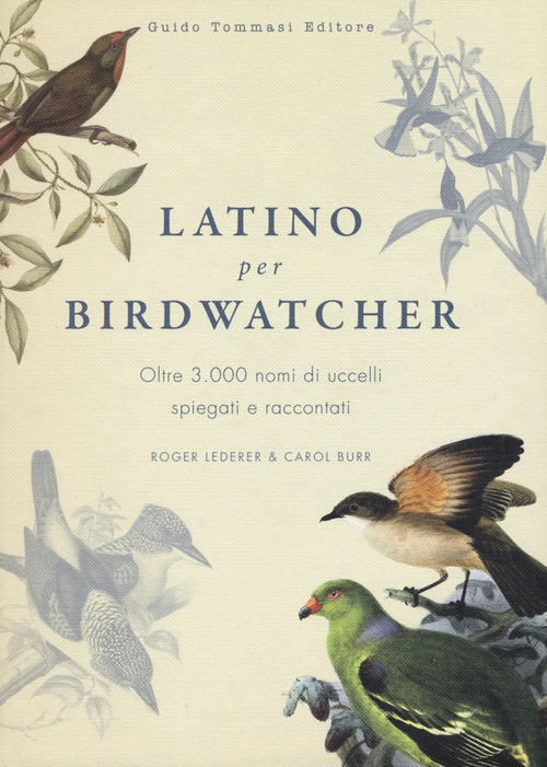 Latino per birdwatcher. Oltre 3.000 nomi di uccelli spiegati e raccontati