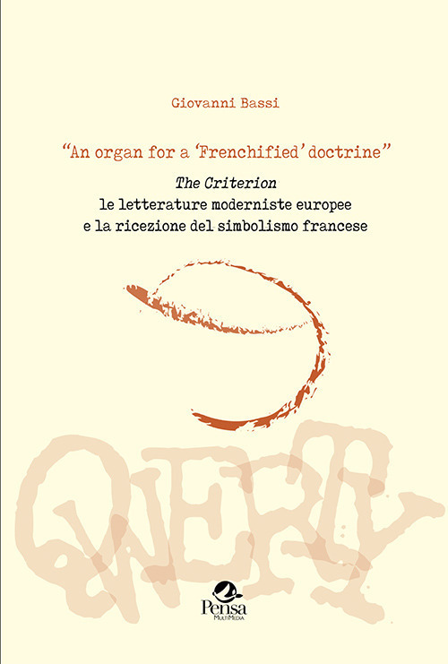 «An organ for a 'Frenchified' doctrine». The Criterion. Le letterature moderniste europee e la ricezione del simbolismo francese