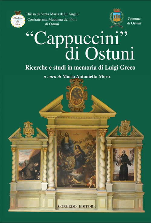 «Cappuccini di Ostuni». Ricerche e studi in memoria di Luigi Greco. Ricerche e studi in memoria di Luigi Greco