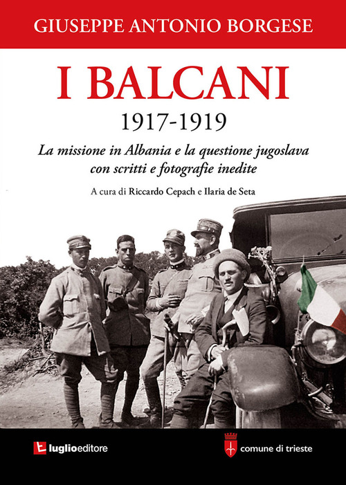I Balcani 1917-1919. La missione in Albania e la questione jugoslava con scritti e fotografie inedite