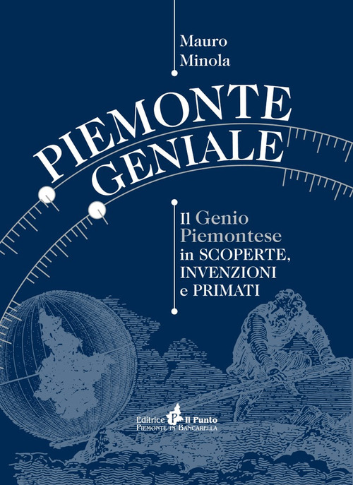 Piemonte geniale. Il genio piemontese in scoperte, invenzioni e primati