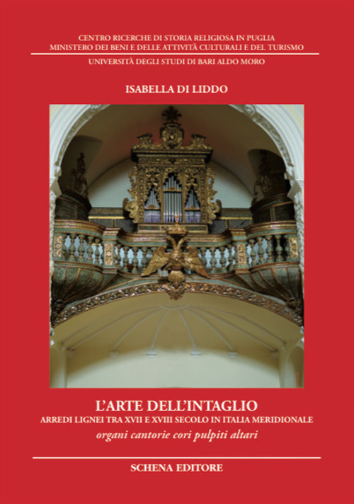 L'arte dell'intaglio. Arredi lignei tra XVII e XVIII secolo in Italia meridionale. Organi cantorie cori pulpiti altari