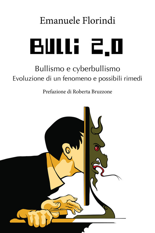 Bulli 2.0. Bullismo e cyberbullismo. Evoluzione di un fenomeno e possibili rimedi
