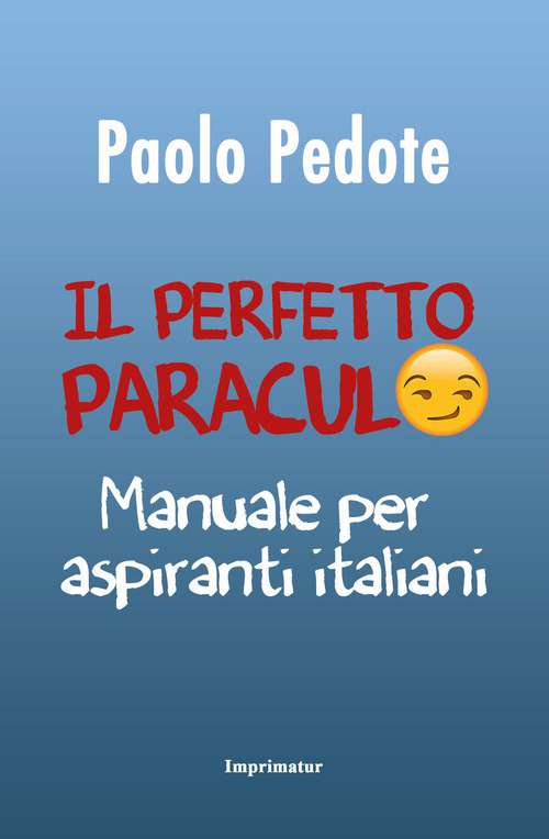 Il perfetto paraculo. Manuale per aspiranti italiani