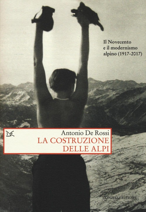 La costruzione delle Alpi. Il Novecento e il modernismo alpino (1917-2017)