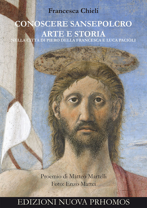 Conoscere Sansepolcro. Arte e Storia nella città di Piero della Francesca e Luca Pacioli