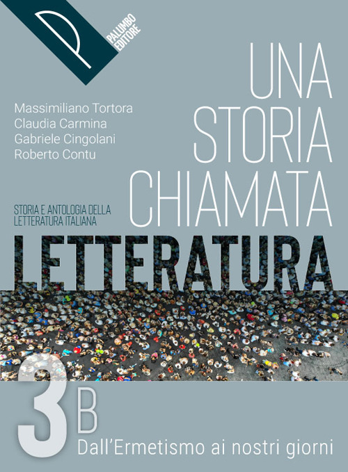Una storia chiamata letteratura. Storia e antologia della letteratura italiana. Per le Scuole superiori. Volume Vol. 3B