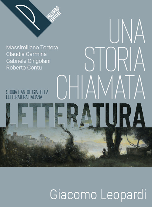 Una storia chiamata letteratura. Storia e antologia della letteratura italiana. Leopardi. Per le Scuole superiori