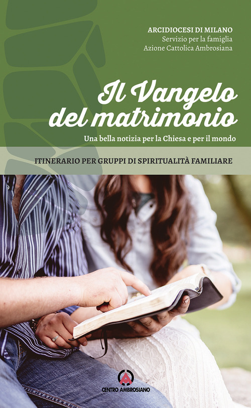 Il Vangelo del matrimonio. Una bella notizia per la Chiesa e per il mondo. Itinerario per gruppi di spiritualità familiare
