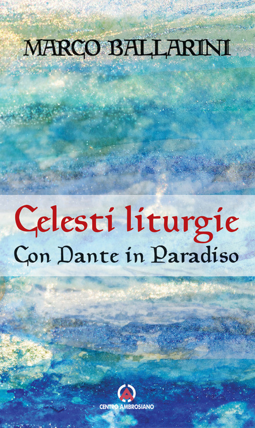 Celesti liturgie. Con Dante in paradiso