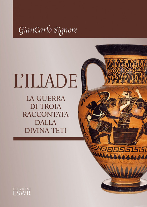L'Iliade. La guerra di Troia raccontata dalla divina Teti