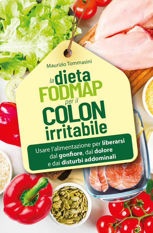 La dieta FODMAP per il colon irritabile. Usare l’alimentazione per liberarsi dal gonfiore, dal dolore e dai disturbi addominali