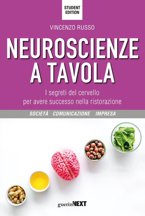 Neuroscienze a tavola. I segreti del cervello per avere successo nella ristorazione. Student edition