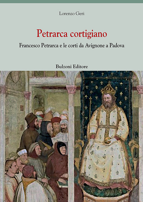 Petrarca cortigiano. Francesco Petrarca e le corti da Avignone a Padova