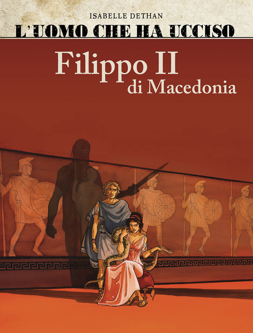 L'uomo che ha ucciso: Filippo II di Macedonia-Marat. Volume 2