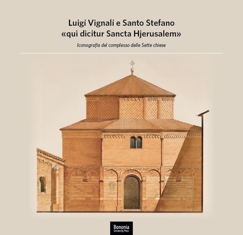 Luigi Vignali e Santo Stefano «qui dicitur Sancta Hjerusalem». Iconografia del complesso delle Sette Chiese