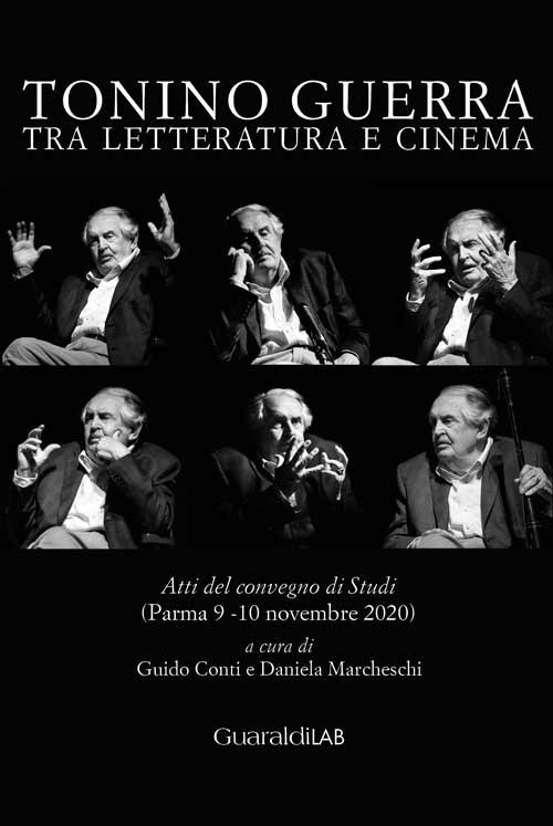 Tonino Guerra tra letteratura e cinema. Atti del convegno di studi (Parma 9-10 novembre 2020)