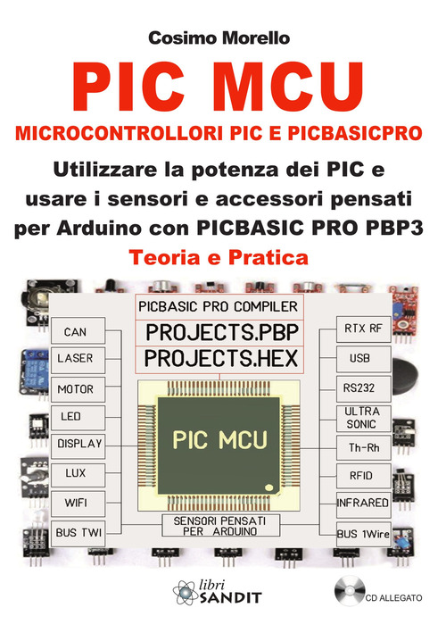 PIC MCU. Microcontrollori PIC e PICBASICPRO. Utilizzare la potenza dei PIC e usare i sensori e accessori pensati per Arduino con PICBASIC PRO PBP3. Teoria e pratica