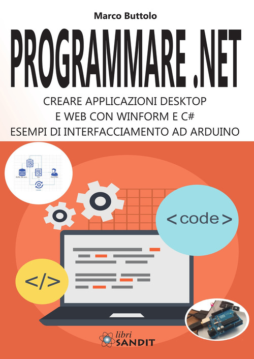 Programmare .Net. Creare applicazioni desktop e web con Winform e C#. Esempi di interfacciamento ad Arduino