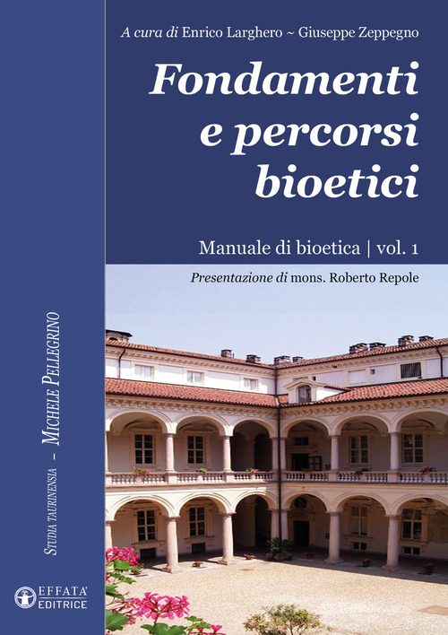 Fondamenti e percorsi bioetici. Manuale di bioetica. Volume Vol. 1