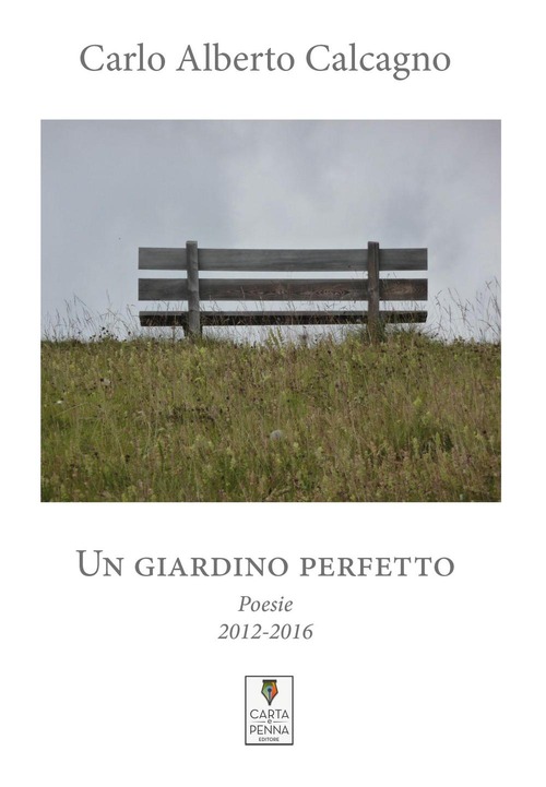 Un giardino perfetto. Poesie 2012-2016