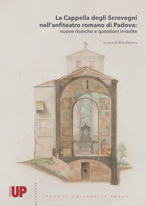 La Cappella degli Scrovegni nell'anfiteatro romano di Padova: nuove ricerche e questioni irrisolte