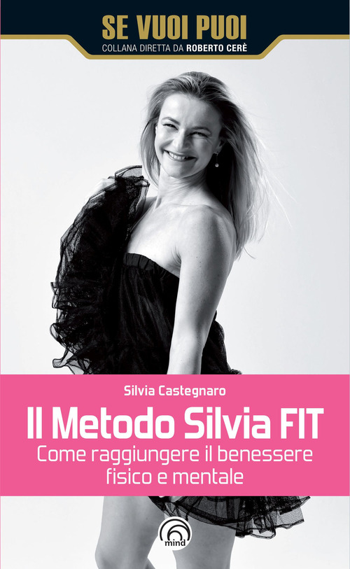Il metodo Silvia FIT. Come raggiungere il benessere fisico e mentale
