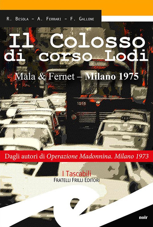 Il colosso di Corso Lodi. Mala & Fernet, Milano 1975