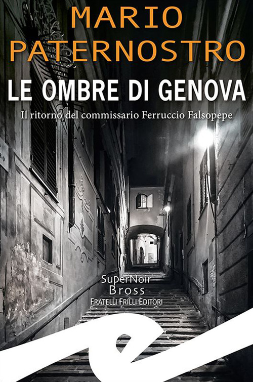 Le ombre di Genova. Il ritorno del commissario Ferruccio Falsopepe