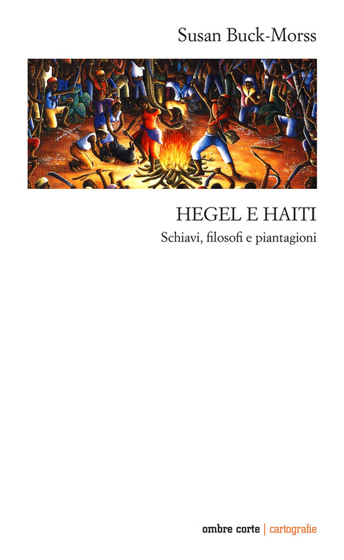 Hegel e Haiti. Schiavi, filosofi e piantagioni