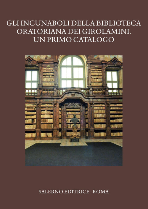 Gli incunaboli della Biblioteca Oratoriana dei Girolamini. Un primo catalogo