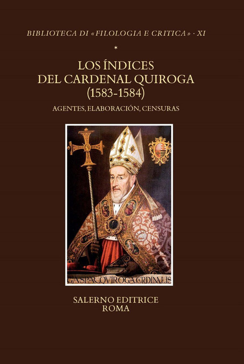Los Índices del Cardenal Quiroga (1583-1584). Agentes, elaboración, censuras