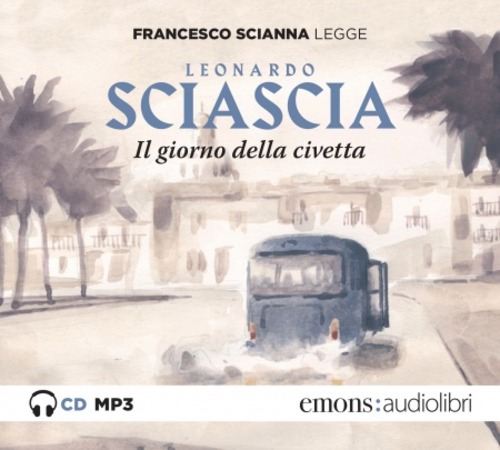 Il giorno della civetta letto da Francesco Scianna. Audiolibro. CD Audio formato MP3