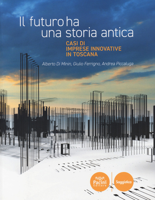 Il futuro ha una storia antica. Casi di imprese innovative in Toscana