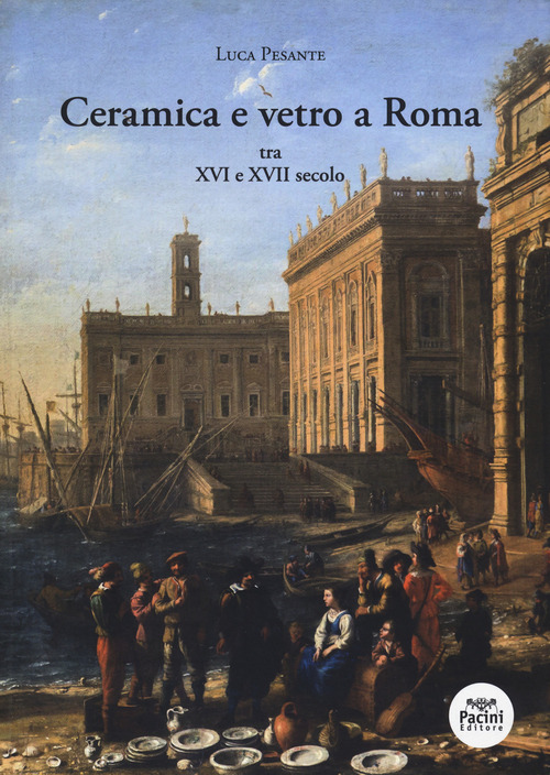 Ceramica e vetro a Roma. Tra XVI e XVII secolo