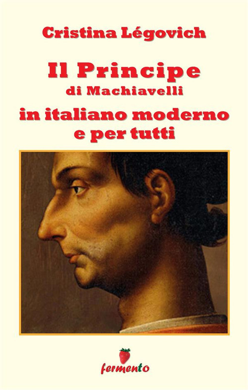 Il principe di Machiavelli in italiano moderno e per tutti
