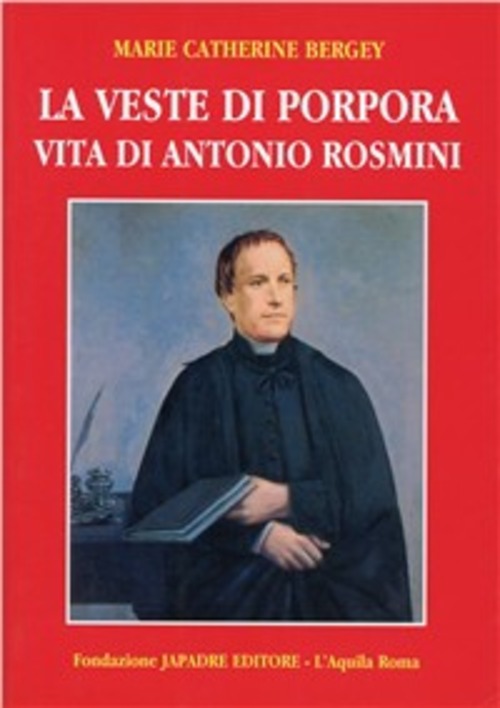 La veste di porpora. Vita di Antonio Rosmini