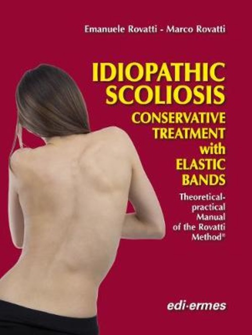 Idiopathic scoliosis. Conservative treatment with elastic bands. theoretical and practical handbook of the Rovatti method