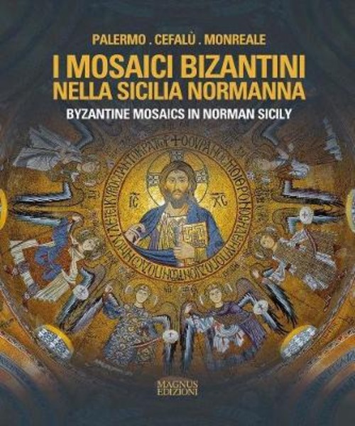 I mosaici bizantini nella Sicilia normanna-Byzantine Mosaics in Norman Sicily
