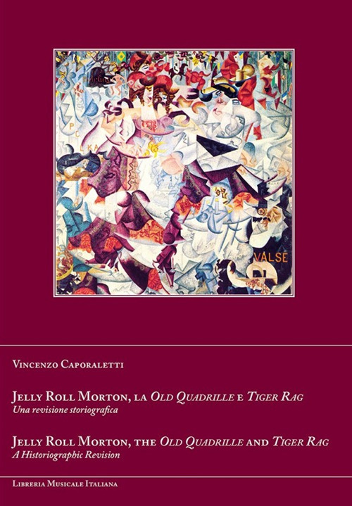 Jelly Roll Morton, la Old Quadrille e Tiger Rag. Una revisione storiografica. Ediz. italiana e inglese
