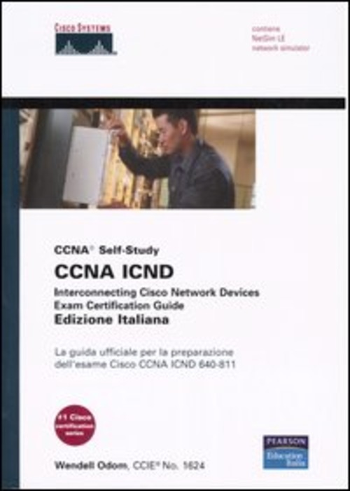 CCNA ICND. Interconnecting Cisco Network Devices. Exam Certification Guide. La guida ufficiale per la preparazione dell'esame Cisco CCNA ICDN 640-811