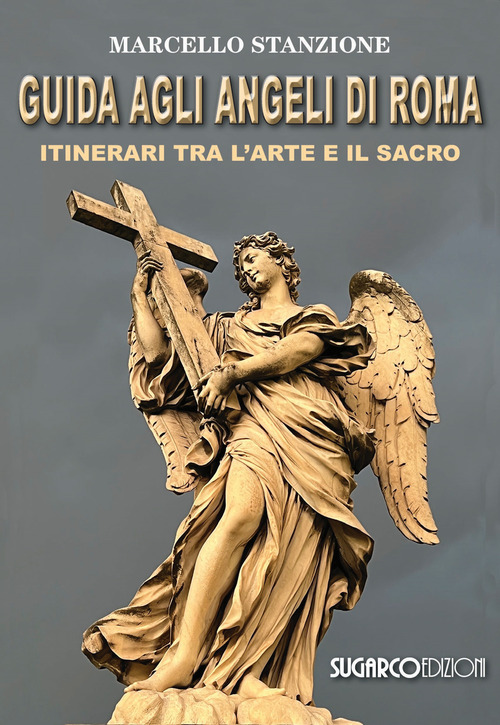 Guida agli angeli di Roma. Itinerari tra l'arte e il sacro